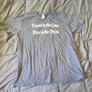 “Swole is the Goal Size is the Prize” T-shirt size XL
